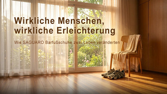 Wirkliche Menschen, wirkliche Erleichterung: Wie SAGUARO Barfußschuhe zwei Leben veränderten